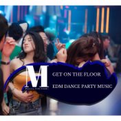 Get On The Floor - EDM Dance Party Music