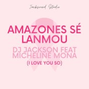 Amazones sé lanmou (I Love You So)