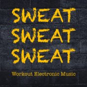 Sweat Sweat Sweat Workout Electronic Music