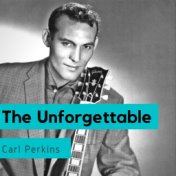 The Unforgettable Carl Perkins