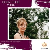 Courteous Yoga - Healing Music For Pure Harmony