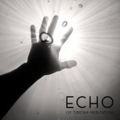 Echo of Tibetan Meditation – Spiritual New Age Music Collection That is Perfect for Deep Contemplations and Yoga Training, Chakr...