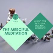 The Merciful Meditation - Music For Peaceful Morning Ambiance