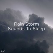 30 Rain Storm Sounds To Sleep