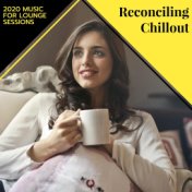 Reconciling Chillout - 2020 Music For Lounge Sessions