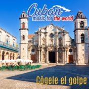 Cuban Music For The World - Cógele el Golpe