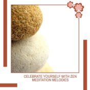 Celebrate Yourself With Zen Meditation Melodies