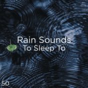 50 Rain Sounds To Sleep To