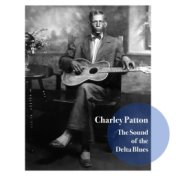 Charley Patton - The Sound of the Delta Blues