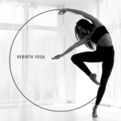 Rebirth Yoga – Relaxing Music for Yoga Class, Soothing Nature Sounds, Relax Your Mind and Breath