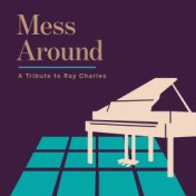 Mess Around - A Tribute to Ray Charles
