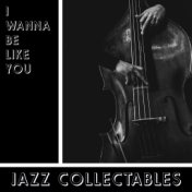 I Wanna be Like You - Jazz Collectables