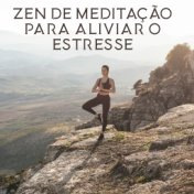 Zen De Meditação Para Aliviar O Estresse: Recuperar A Harmonia Interior E A Paz Perdida Com Música Relaxante Para Yoga E Meditaç...