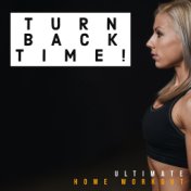 Turn Back Time! Ultimate Home Workout