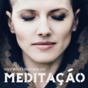 Vida é Melhor e Mais Calma com Meditação