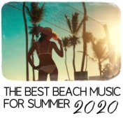 The Best Beach Music for Summer 2020 - Mix of 15 Energetic Chillout Songs Great for Dancing, Relaxing and Playing Sports