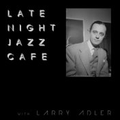 Late Night Jazz Café with Larry Adler