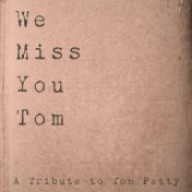 We Miss You Tom - A Tribute to Tom Petty