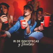 Ir de Discotecas y Divertirse: Música Chillhouse Mix