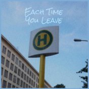 Each Time You Leave