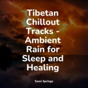 Tibetan Chillout Tracks - Ambient Rain for Sleep and Healing