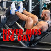 Never Miss Leg Day