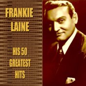 Frankie Laine: His 50 Greatest Hits