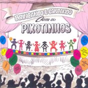 Brincando e Cantando Com os Pixotinhos