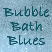 Bubble Bath Blues