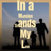 In a Mansion Stands My Love