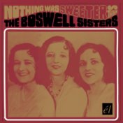 Nothing Was Sweeter Than The Boswell Sisters