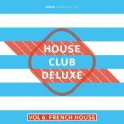 House Club Deluxe Vol. 6: French House