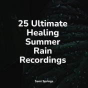 25 Ultimate Healing Summer Rain Recordings