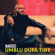 Umblu Dupa Tine