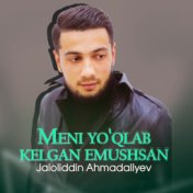 Meni yo'qlab kelgan emushsan