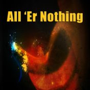All 'Er Nothing