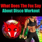 What Does The Fox Say About Disco Workout