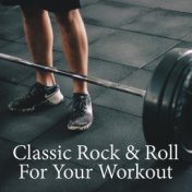 Classic Rock & Roll For Your Workout