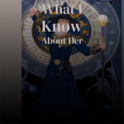 What I Know About Her