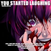 You Started Laughing