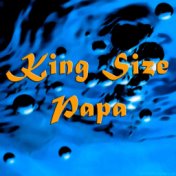 King Size Papa