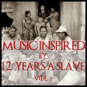 Music Inspired By "12 Years A Slave" Vol. 2