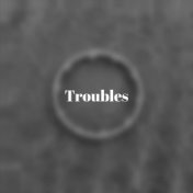 Troubles