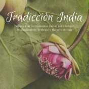 Tradicción India: Música con Instrumentos Indios para Relajar Profundamente la Mente y Hacerte Dormir