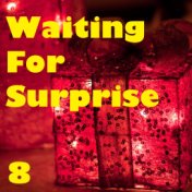 Waiting For Surprise, Vol. 8