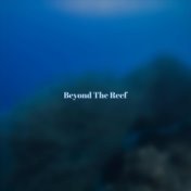 Beyond The Reef