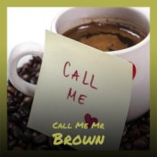 Call Me Mr Brown