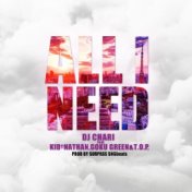 All I Need (feat. Kid Nathan, Goku Green & T.O.P.)