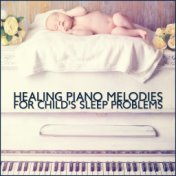Healing Piano Melodies for Child's Sleep Problems
