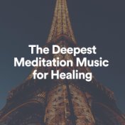 The Deepest Meditation Music for Healing